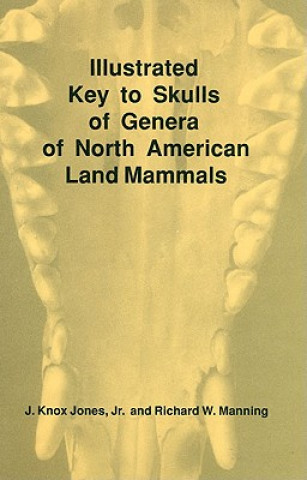 Kniha Illustrated Key to Skulls of Genera of North American Land Mammals J. Knox Jones