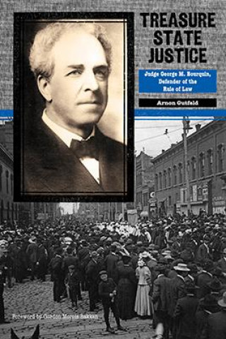 Carte Treasure State Justice: Judge George M. Bourquin, Defender of the Rule of Law Arnon Gutfeld