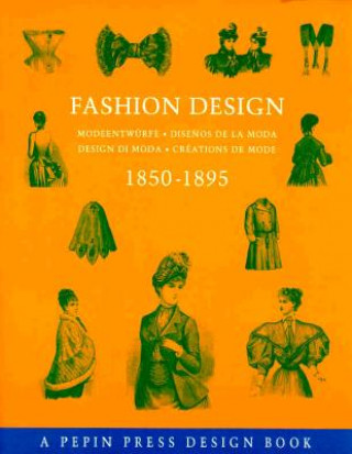 Βιβλίο Fashion Design 1850-1895: Modeentwurfe-Disenos de La Moda-Design Di Moda-Creations de Mode Pepin Press