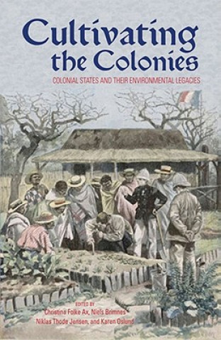 Könyv Cultivating the Colonies Christina Folke Ax