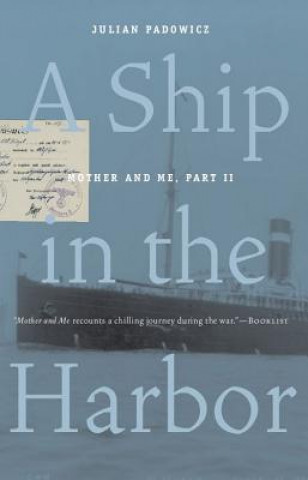 Carte A Ship in the Harbor: Mother and Me, Book II Julian Padowicz