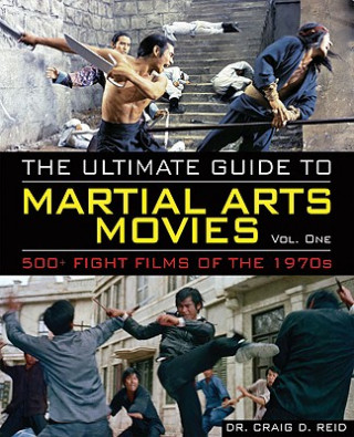Könyv The Ultimate Guide to Martial Arts Movies of the 1970s: 500+ Films Loaded with Action, Weapons and Warriors Craig D. Reid