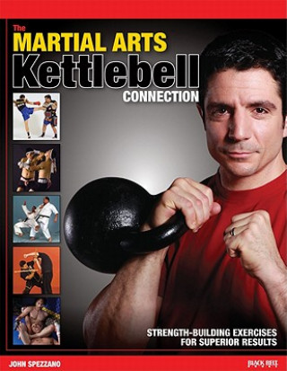 Könyv The Martial Arts/Kettlebell Connection: Strength-Building Exercises for Superior Results John Spezzano