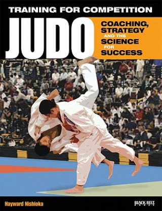 Könyv Training for Competition: Judo: Coaching, Strategy and the Science for Success Hayward Nishioka