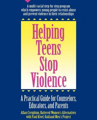 Könyv Helping Teens Stop Violence: A Practical Guide for Counselors, Educators and Parents Allan Creighton