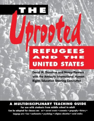 Libro The Uprooted: Refugees and the United States: A Multidisciplinary Teaching Guide David M. Donahue