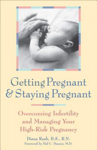 Kniha Getting Pregnant & Staying Pregnant: Overcoming Infertility and Managing Your High-Risk Pregnancy Diana Raab