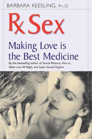 Kniha RX Sex: Making Love Is the Best Medicine Barbara Keesling