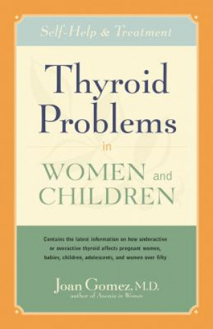 Kniha Thyroid Problems in Women and Children: Self-Help and Treatment Joan Gomez