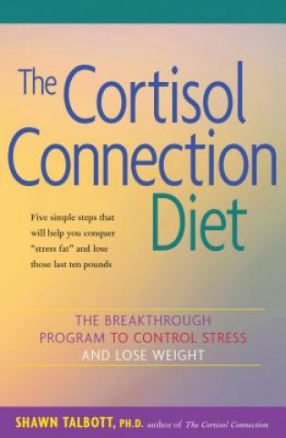 Kniha The Cortisol Connection Diet: The Breakthrough Program to Control Stress and Lose Weight Shawn Talbott