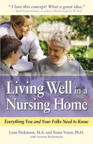 Kniha Living Well in a Nursing Home: Everything You and Your Folks Need to Know Lynn Dickinson