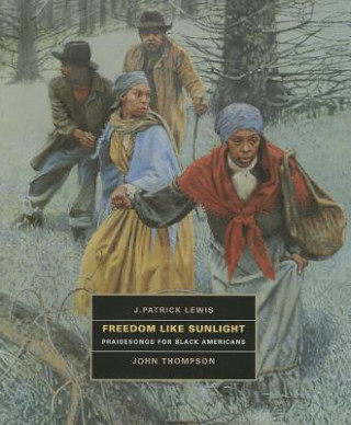 Könyv Freedom Like Sunlight: Praisesongs for Black Americans J. Patrick Lewis