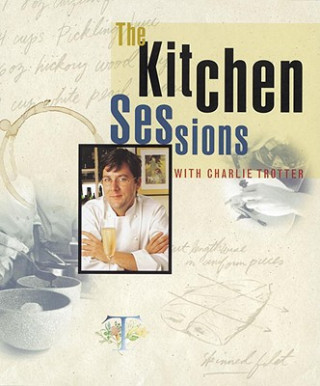 Kniha Kitchen Sessions with Charlie Trotter Charlie Trotter