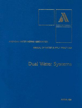 Kniha Dual Water Systems: Manual of Water Supply Practices M24 AWWA (American Water Works Association)