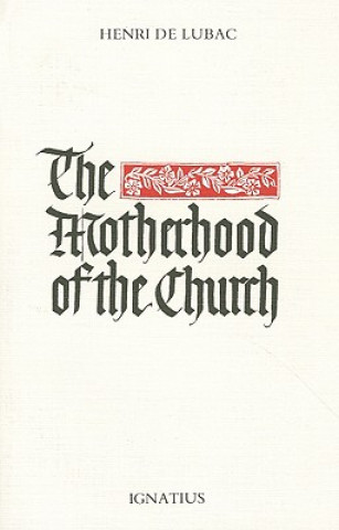 Carte The Motherhood of the Church: Followed by Particular Churches in the Universal Church and an Interview Conducted by Gwendoline Jarczyk Henri de Lubac