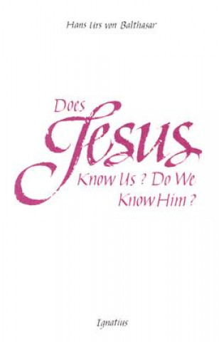 Książka Does Jesus Know Us--Do We Know Him? Hans Urs Von Balthasar