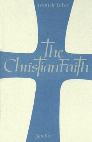 Carte The Christian Faith: An Essay on the Structure of the Apostles' Creed Henri de Lubac