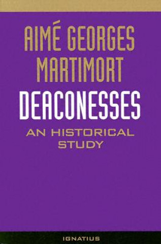 Книга Deaconesses: An Historical Study Aime G. Martimort