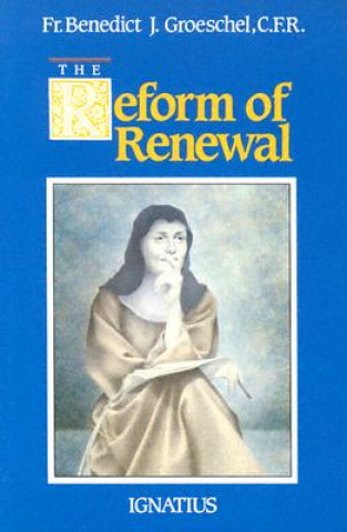 Carte The Reform of Renewal Benedict Joseph Groeschel