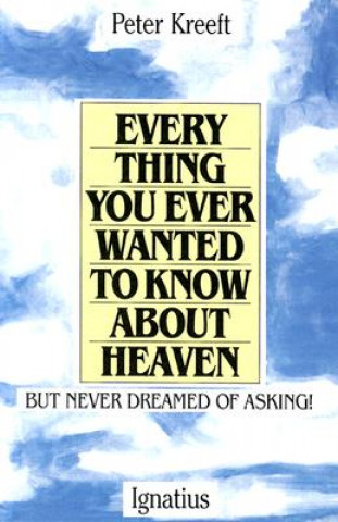 Libro Everything You Ever Wanted to Know about Heaven Peter Kreeft