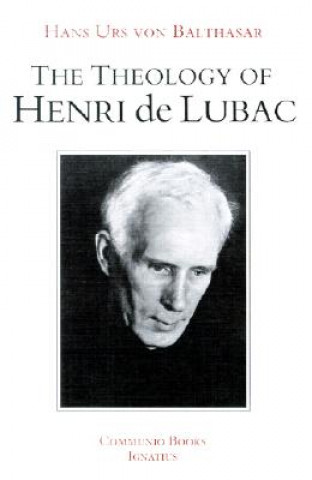 Carte The Theology of Henri de Lubac: An Overview Hans Urs von Balthasar