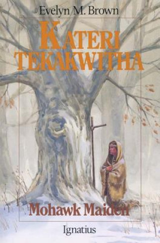 Book Kateri Tekakwitha: Mohawk Maiden Evelyn M. Brown