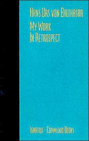 Kniha My Work: In Retrospect Hans Urs Von Balthasar