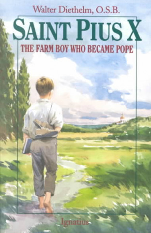Kniha Saint Pius X: The Farm Boy Who Became Pope Walter Diethelm
