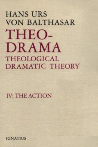 Książka Theo-Drama, Theological Dramatic Theory: IV: The Action Hans Urs von Balthasar