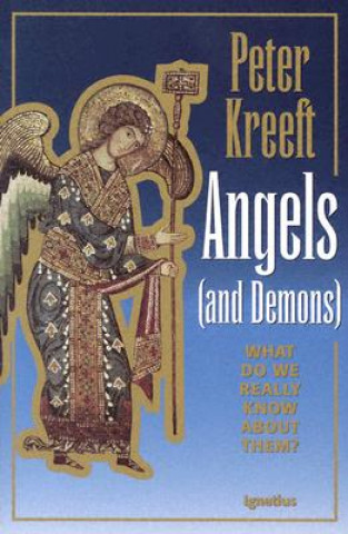 Книга Angels and Demons: What Do We Really Know about Them? Peter Kreeft
