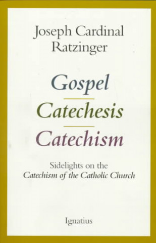 Carte Gospel, Catechesis, Catechism: Sidelights on the Catechism of the Catholic Church Benedict XVI