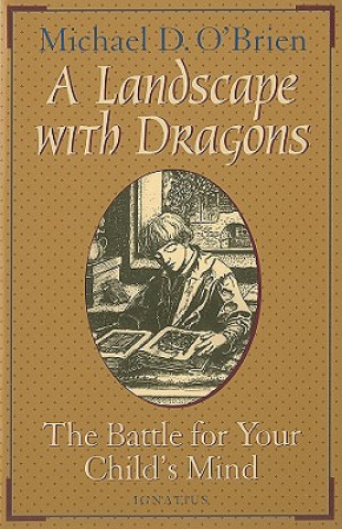 Carte A Landscape with Dragons: The Battle for Your Child's Mind Michael O'Brien
