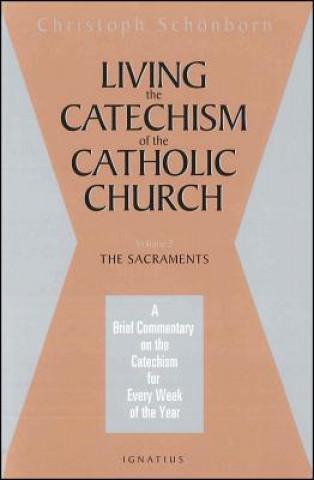 Kniha Living the Catechism of the Catholic Church: The Sacraments Christoph Cardinal Schonborn