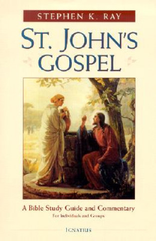 Book St. John's Gospel: A Bible Study Guide and Commentary Stephen K. Ray