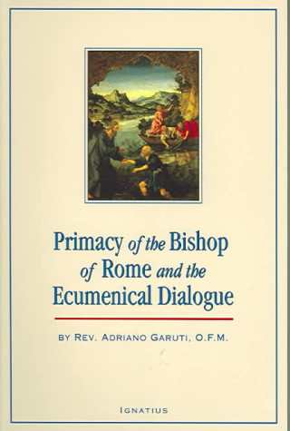 Kniha The Primacy of the Bishop of Rome and the Ecumenical Dialogue Adriano Garuti