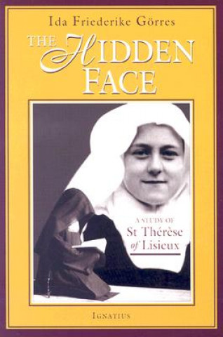 Carte The Hidden Face: A Study of Therese of Lisieux Ida Friederike Goerres