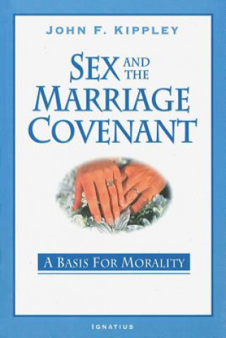 Carte Sex and the Marriage Covenant: A Basis for Morality John F. Kippley