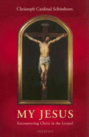 Kniha My Jesus: Encountering Christ in the Gospel Cardinal Christoph Schonborn