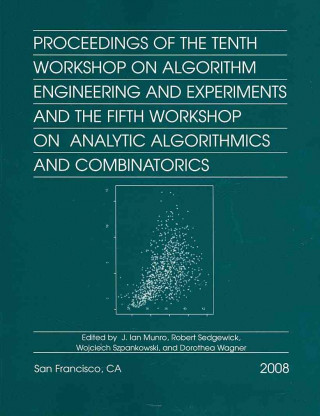 Kniha Proceedings of the Tenth Workshop on Algorithm Engineering and Experiments and the Fifth Workshop on Analytic Algorithmics and Combinatorics Ian Munro