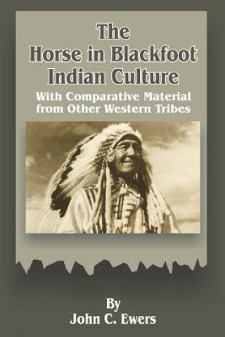 Könyv Horse in Blackfoot Indian Culture John C. Ewers