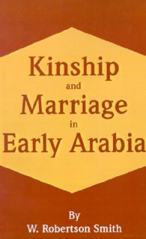 Kniha Kinship and Marriage in Early Arabia W. Robertson Smith