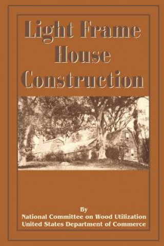 Könyv Light Frame House Construction National Committee on Wood Utilization U