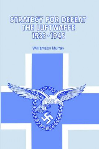 Livre Strategy for Defeat the Luftwaffe 1933 - 1945 Williamson Murray