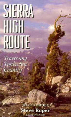 Kniha Sierra High Route: Traversing Timberline Country Steve Roper