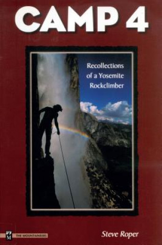 Könyv Camp 4: Recollections of a Yosemite Rockclimber Steve Roper
