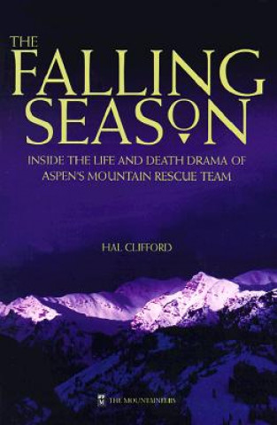 Kniha The Falling Season: Inside the Life and Death Drama of Aspen's Mountain Rescue Team Hal Clifford