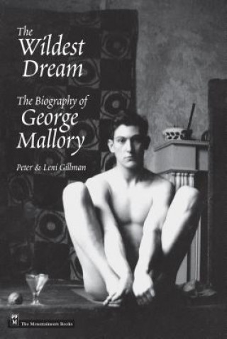 Kniha The Wildest Dream: The Biography of George Mallory Peter Gillman