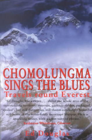 Carte Chomolungma Sings the Blues: Travels Round Everest Ed Douglas