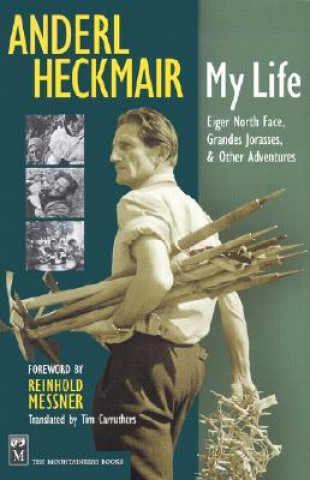 Book Anderl Heckmair: My Life: Eiger North Face, Grand Jorasses & Other Adventures Anderl Heckmair