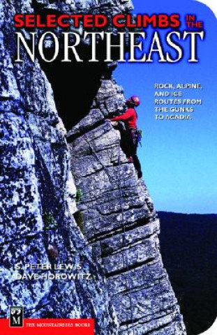 Carte Selected Climbs in the Northeast: Rock, Alpine, and Ice Routes from the Gunks to Acadia Peter Lewis